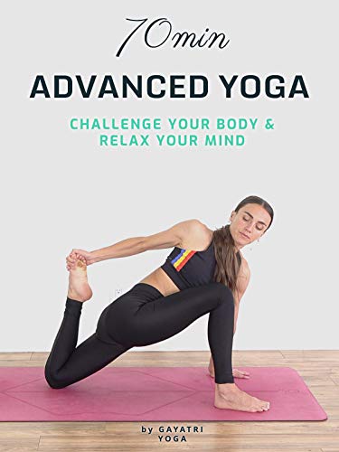 70 Min Advanced Yoga - Challenge Your Body & Relax Your Mind - Gayatri Yoga