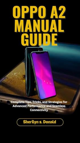 OPPO A2 MANUAL GUIDE: Complete Tips, Tricks, and Strategies for Advanced Performance and Seamless Connectivity