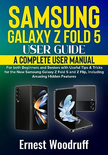 Samsung Galaxy Z Fold 5 User Guide: A Complete User Manual for both Beginners and Seniors with Useful Tips & Tricks for the New Samsung Galaxy Z Fold 5 and Z Flip, Including Amazing Hidden Features