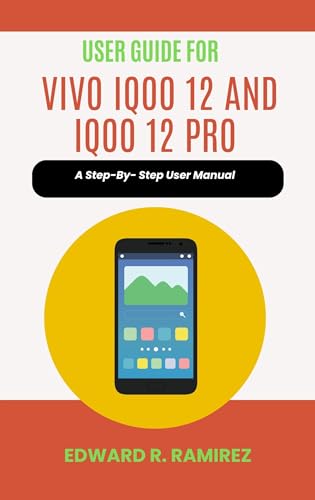 User Guide for VIVO iQoo 12 and iQoo 12 Pro: A Step-By- Step User Manual